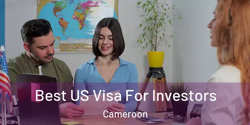  Best US Visa For Investors Cameroon