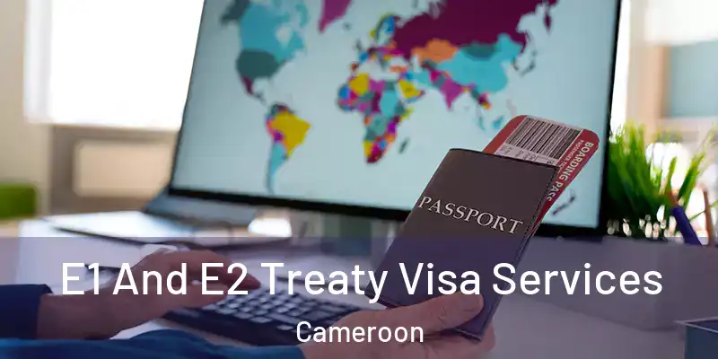  E1 And E2 Treaty Visa Services Cameroon