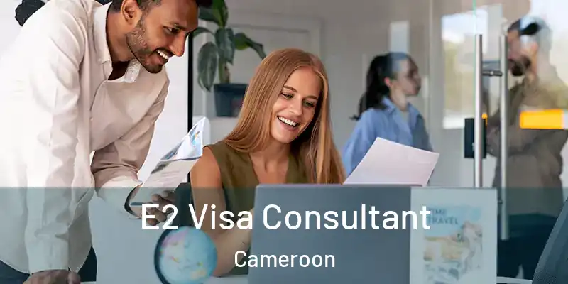  E2 Visa Consultant Cameroon