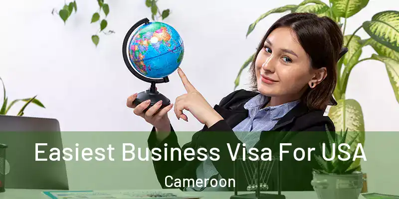  Easiest Business Visa For USA Cameroon