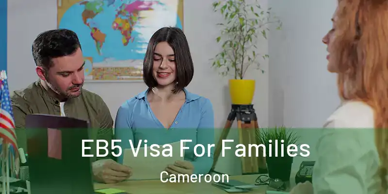  EB5 Visa For Families Cameroon
