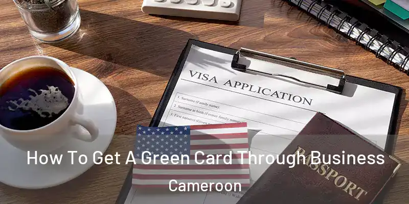  How To Get A Green Card Through Business Cameroon