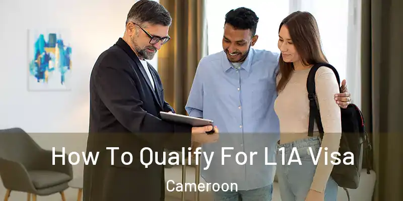  How To Qualify For L1A Visa Cameroon