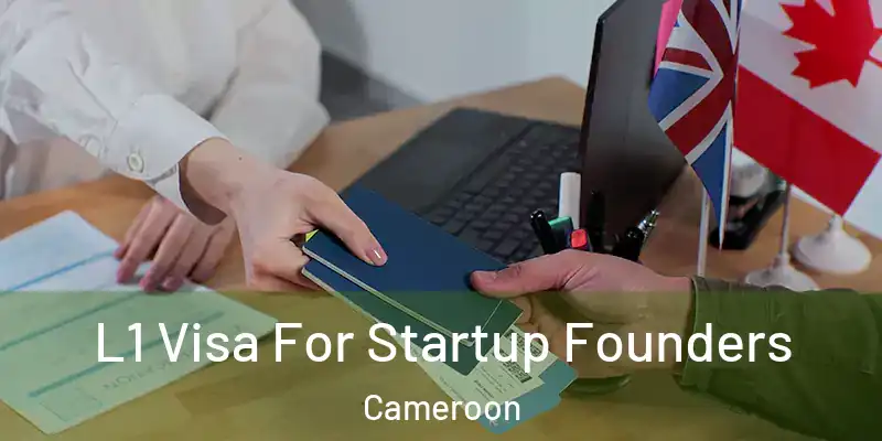  L1 Visa For Startup Founders Cameroon