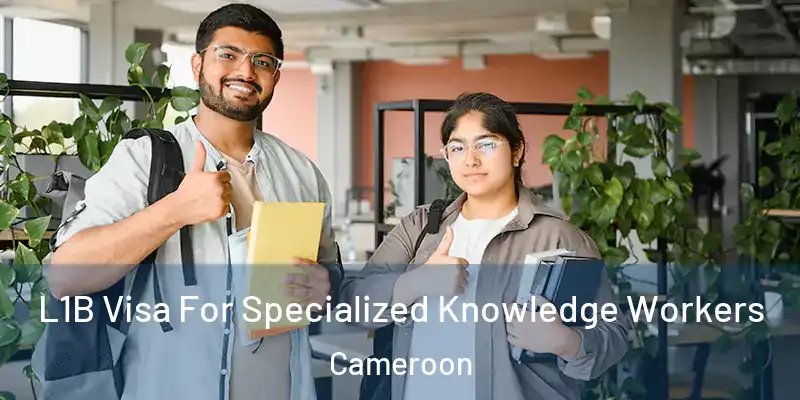  L1B Visa For Specialized Knowledge Workers Cameroon