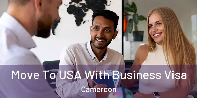  Move To USA With Business Visa Cameroon