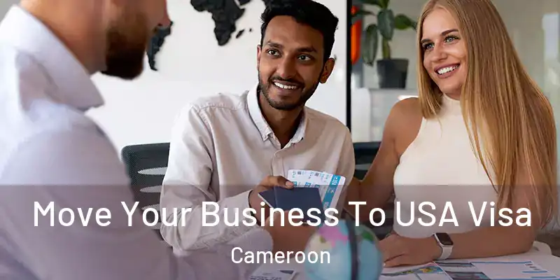  Move Your Business To USA Visa Cameroon