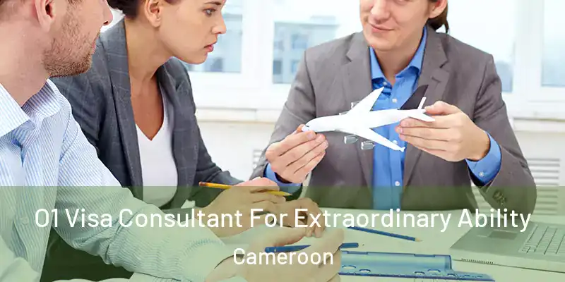  O1 Visa Consultant For Extraordinary Ability Cameroon