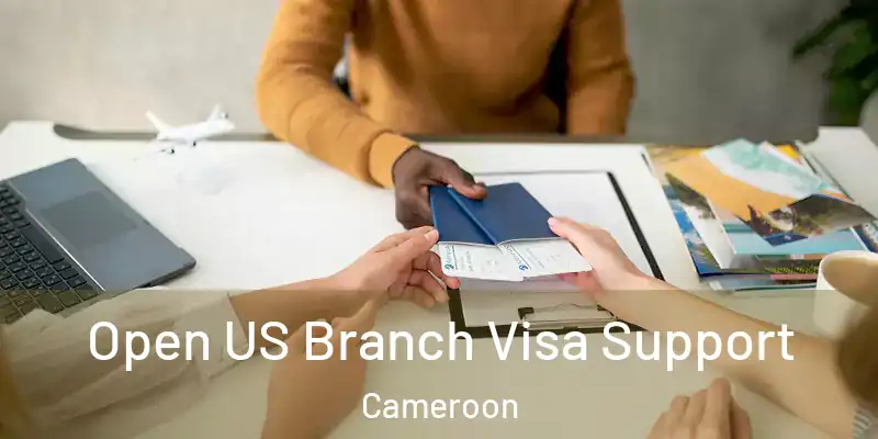  Open US Branch Visa Support Cameroon