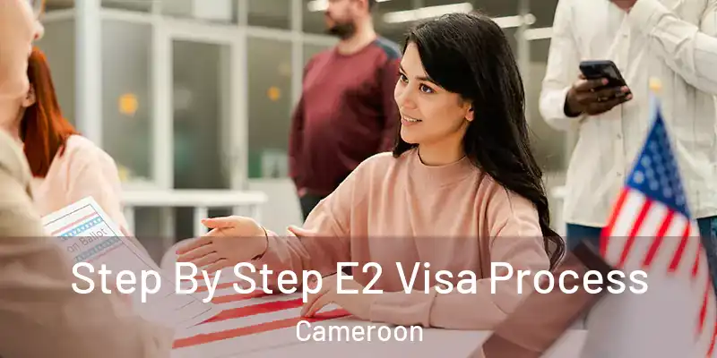  Step By Step E2 Visa Process Cameroon