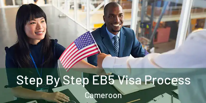  Step By Step EB5 Visa Process Cameroon