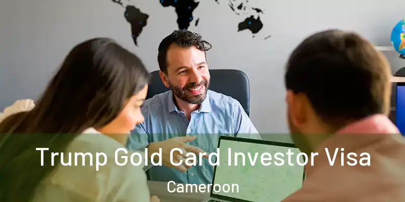  Trump Gold Card Investor Visa Cameroon