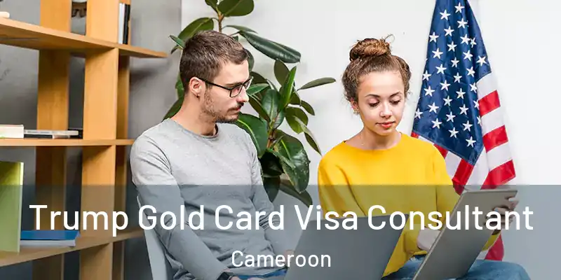  Trump Gold Card Visa Consultant Cameroon