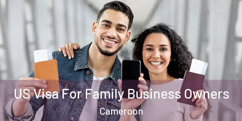  US Visa For Family Business Owners Cameroon