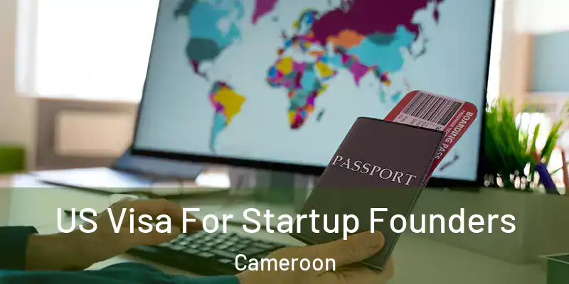  US Visa For Startup Founders Cameroon