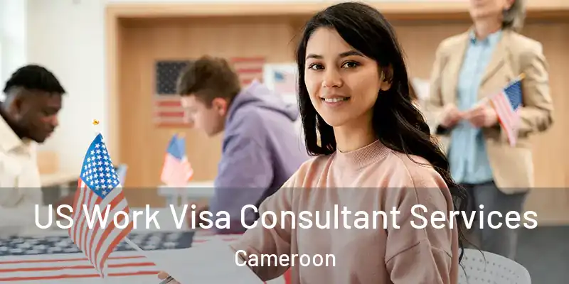  US Work Visa Consultant Services Cameroon