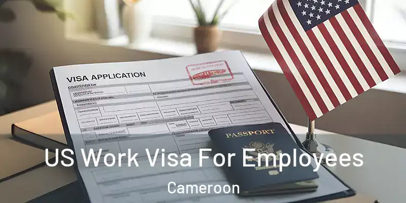  US Work Visa For Employees Cameroon
